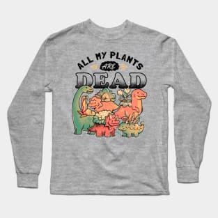 All My Plants Are Dead - Cute Dark Dinosaur Plants Death Gift Long Sleeve T-Shirt